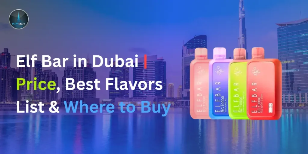 Elf Bar Vape in Dubai/UAE 2026: Price, Best Flavors List  & Where to Buy Authentic Devices