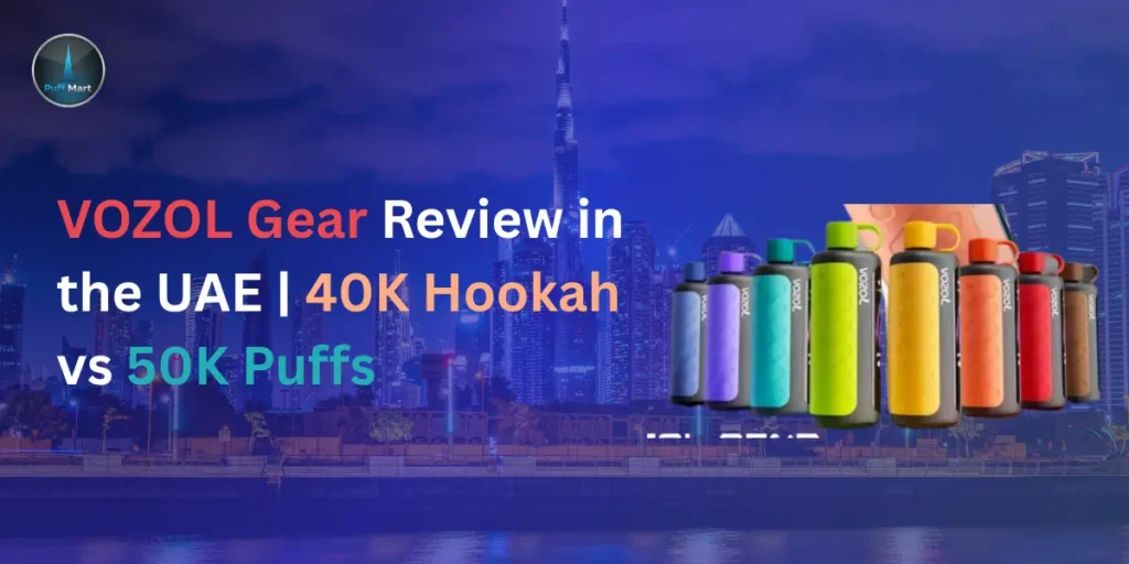 VOZOL Gear Review UAE: 40K Hookah vs 50K Puffs