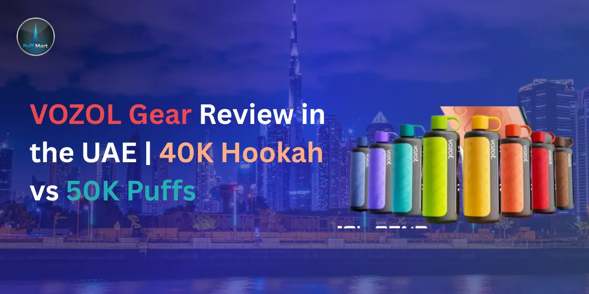VOZOL Gear Review UAE: 40K Hookah vs 50K Puffs